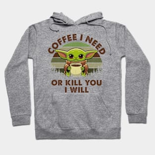 Coffee I Need Or Kill You I Will Hoodie